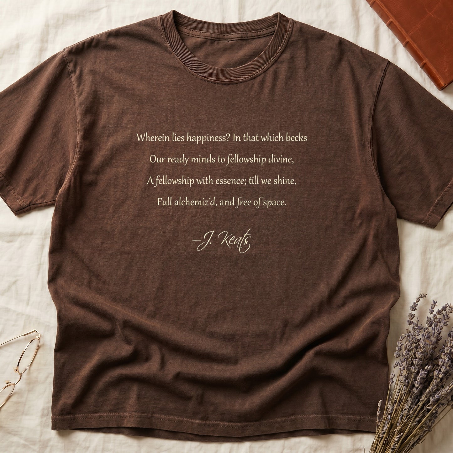 Espresso tee with Keats Endymion lines in cream cursive, "Wherein lies happiness... free of space - J. Keats."
