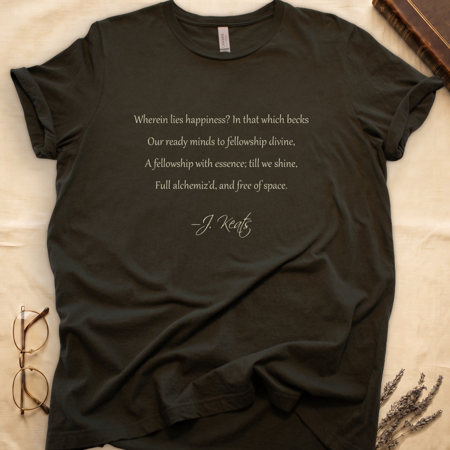 Military Green tee with Keats Endymion lines in cream cursive, "Wherein lies happiness... free of space - J. Keats."