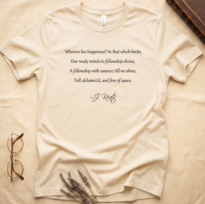 Natural tee with Keats Endymion lines in cream cursive, "Wherein lies happiness... free of space - J. Keats."