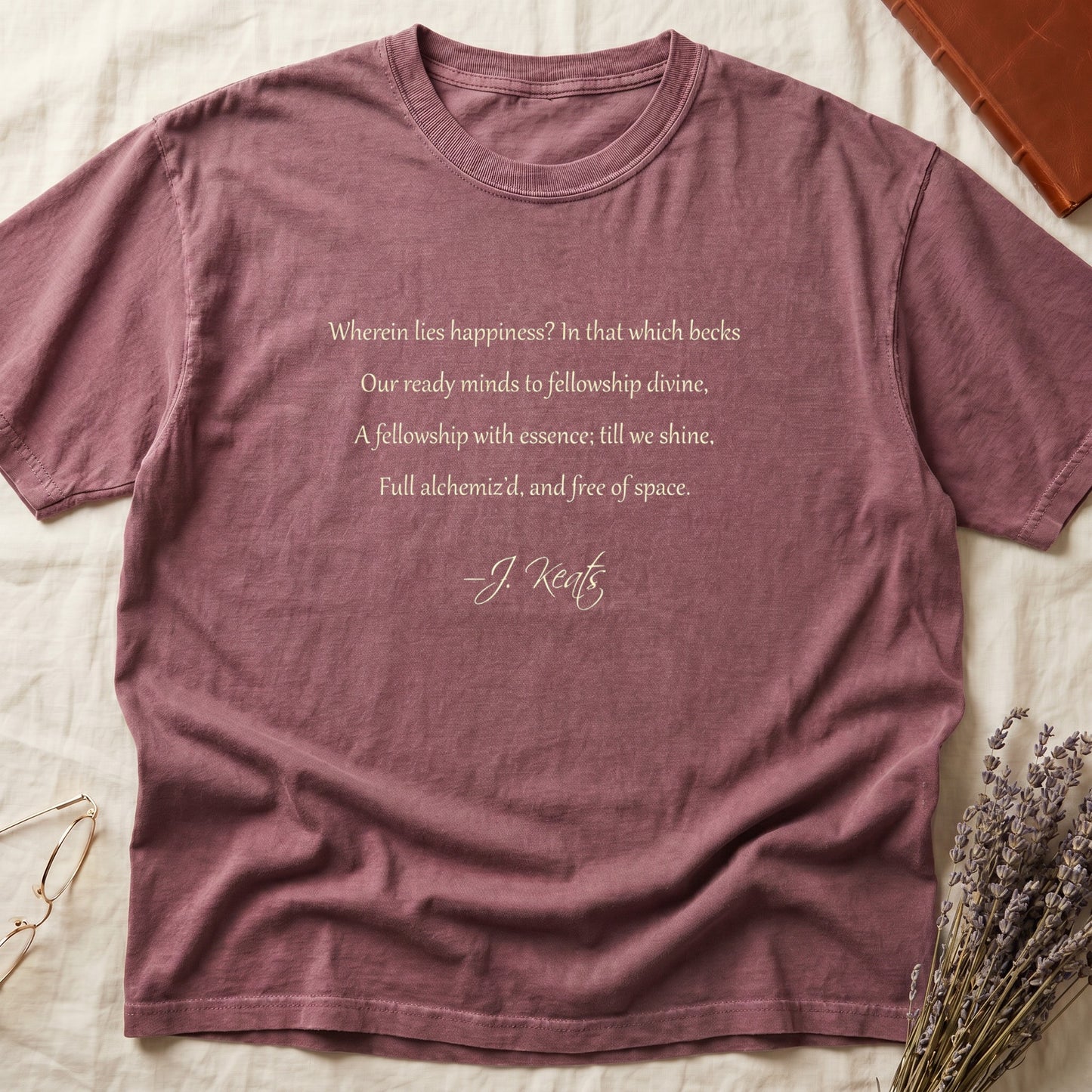 Dark Rose tee with Keats Endymion lines in cream cursive, "Wherein lies happiness... free of space - J. Keats."